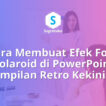 Cara Membuat Efek Foto Polaroid di PowerPoint Tampilan Retro Kekinian
