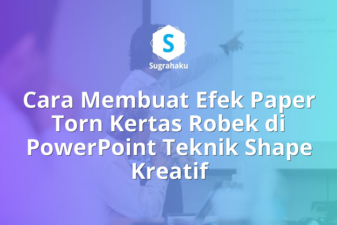 Cara Membuat Efek Paper Torn Kertas Robek di PowerPoint Teknik Shape Kreatif 13 Cara Membuat Efek Paper Torn Kertas Robek di PowerPoint Teknik Shape Kreatif