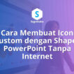 Cara Membuat Icon Custom dengan Shapes PowerPoint Tanpa Internet