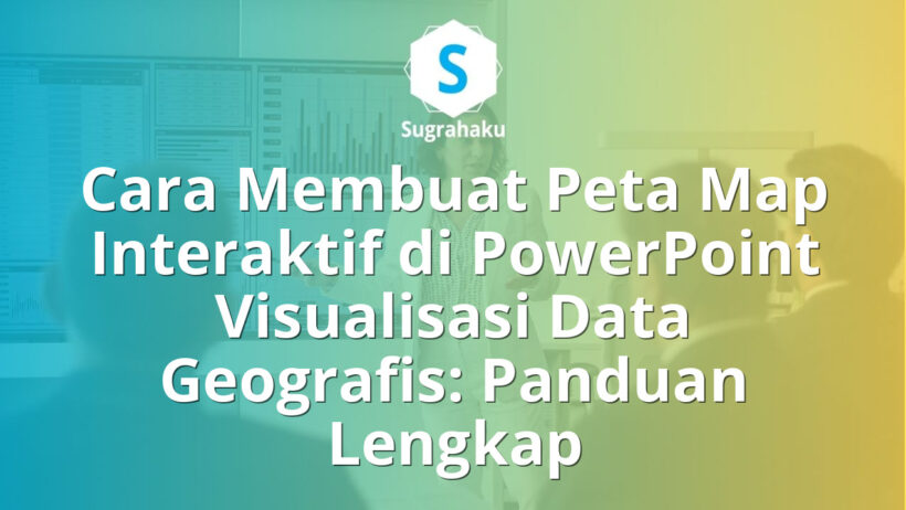 Cara Membuat Peta Map Interaktif di PowerPoint Visualisasi Data Geografis