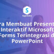 Cara Membuat Presentasi Interaktif Microsoft Forms Terintegrasi di PowerPoint