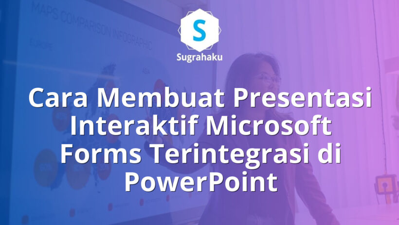Cara Membuat Presentasi Interaktif Microsoft Forms Terintegrasi di PowerPoint