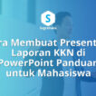 Cara Membuat Presentasi Laporan KKN di PowerPoint Panduan untuk Mahasiswa