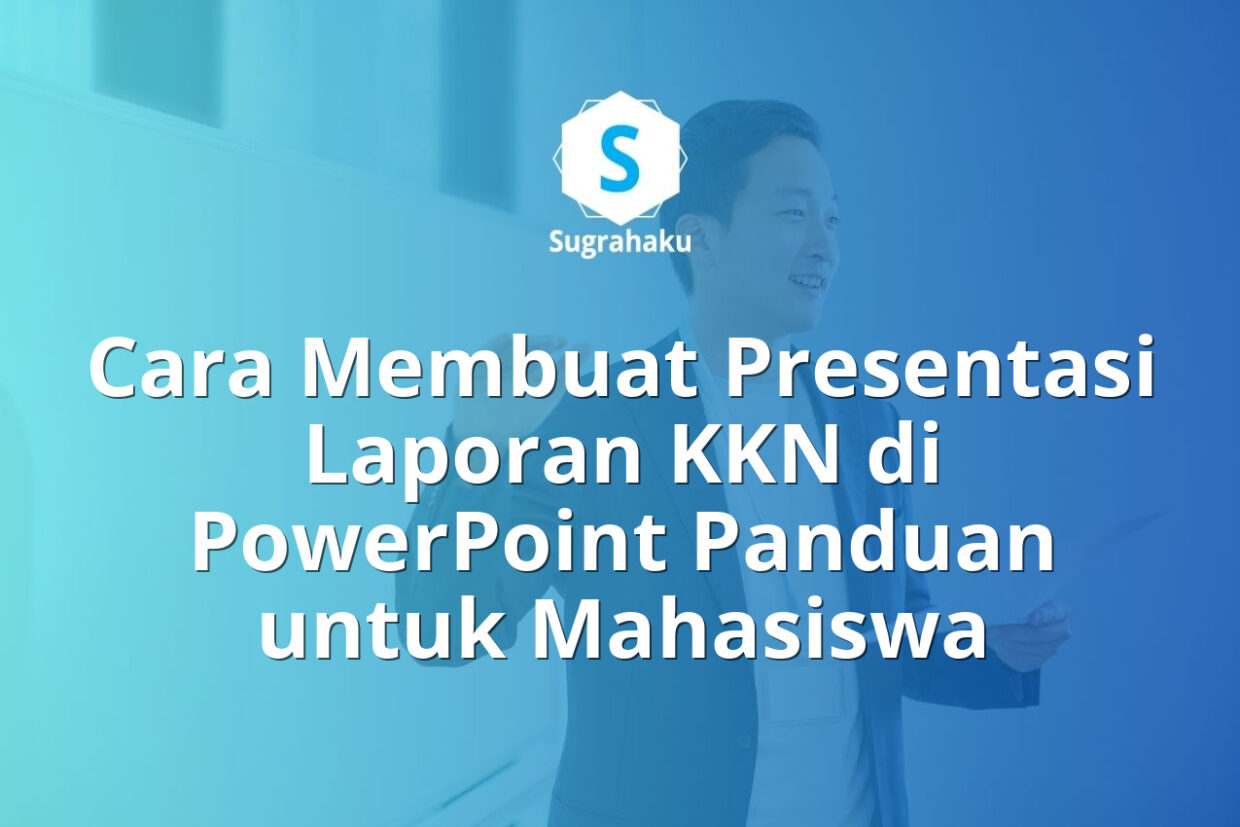 Cara Membuat Presentasi Laporan KKN di PowerPoint Panduan untuk Mahasiswa