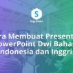 Cara Membuat Presentasi PowerPoint Dwi Bahasa Indonesia dan Inggris