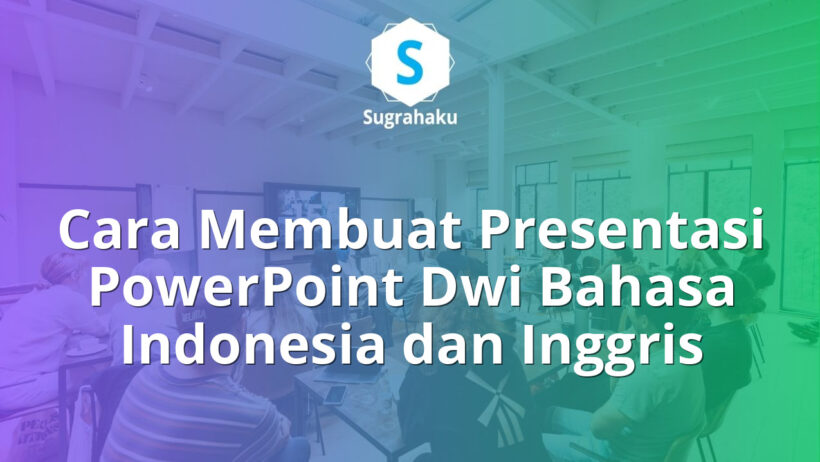 Cara Membuat Presentasi PowerPoint Dwi Bahasa Indonesia dan Inggris