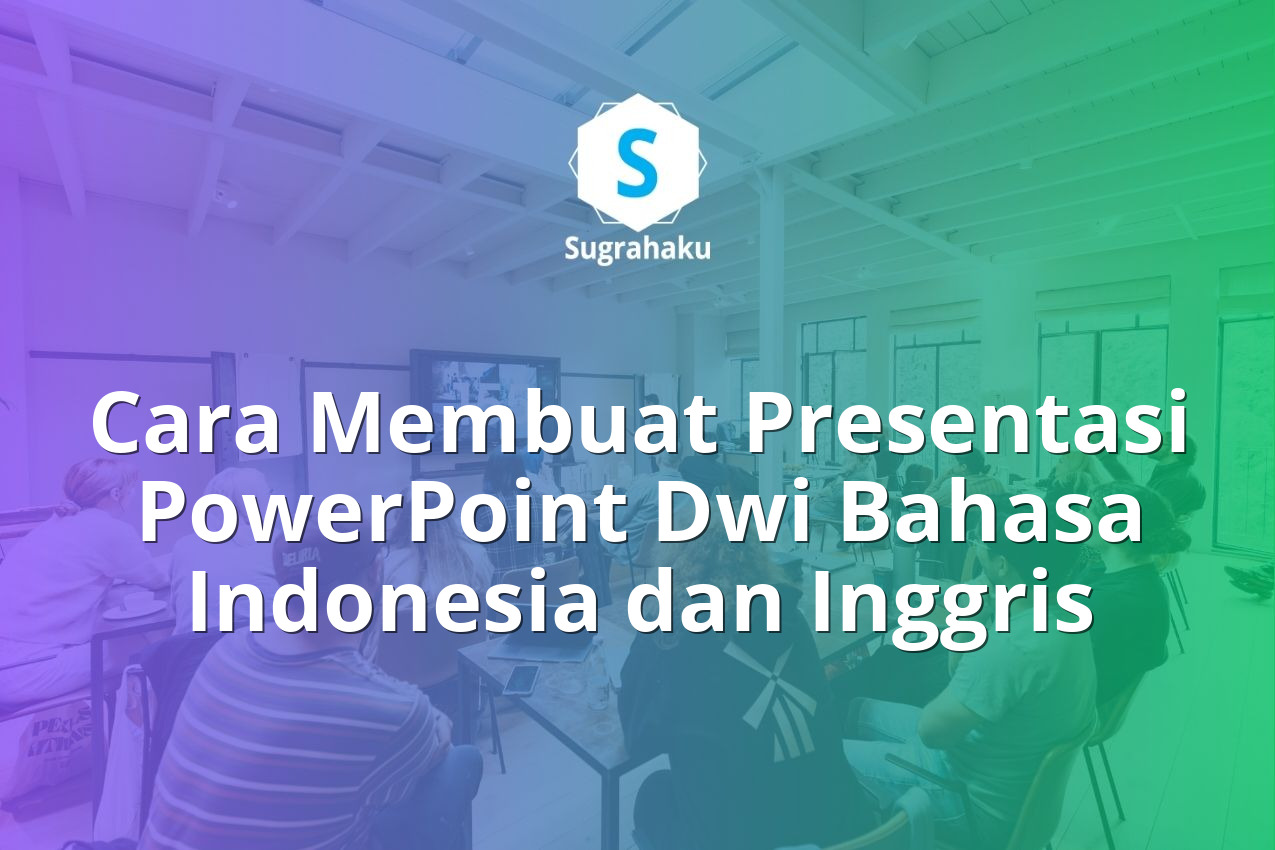 Cara Membuat Presentasi PowerPoint Dwi Bahasa Indonesia dan Inggris