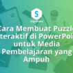 Cara Membuat Puzzle Interaktif di PowerPoint untuk Media Pembelajaran