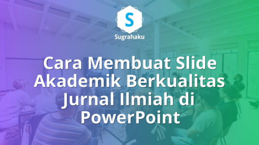 Cara Membuat Slide Akademik Berkualitas Jurnal Ilmiah di PowerPoint