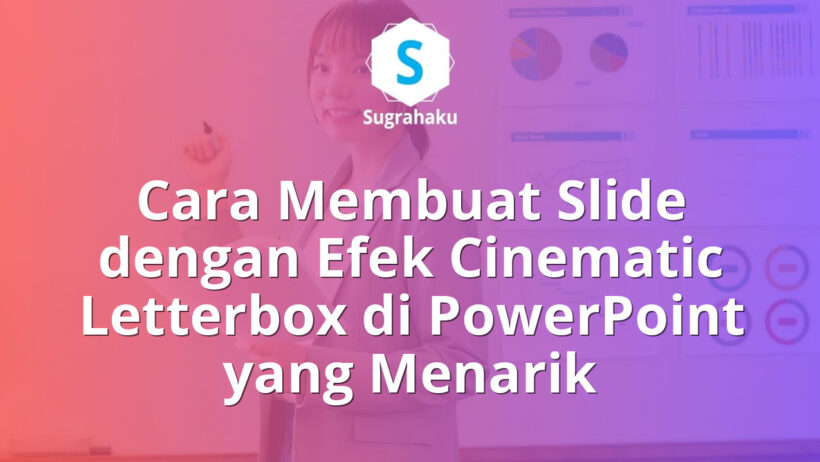Cara Membuat Slide dengan Efek Cinematic Letterbox di PowerPoint