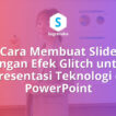 Cara Membuat Slide dengan Efek Glitch untuk Presentasi Teknologi di PowerPoint