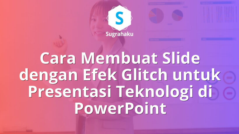 Cara Membuat Slide dengan Efek Glitch untuk Presentasi Teknologi di PowerPoint