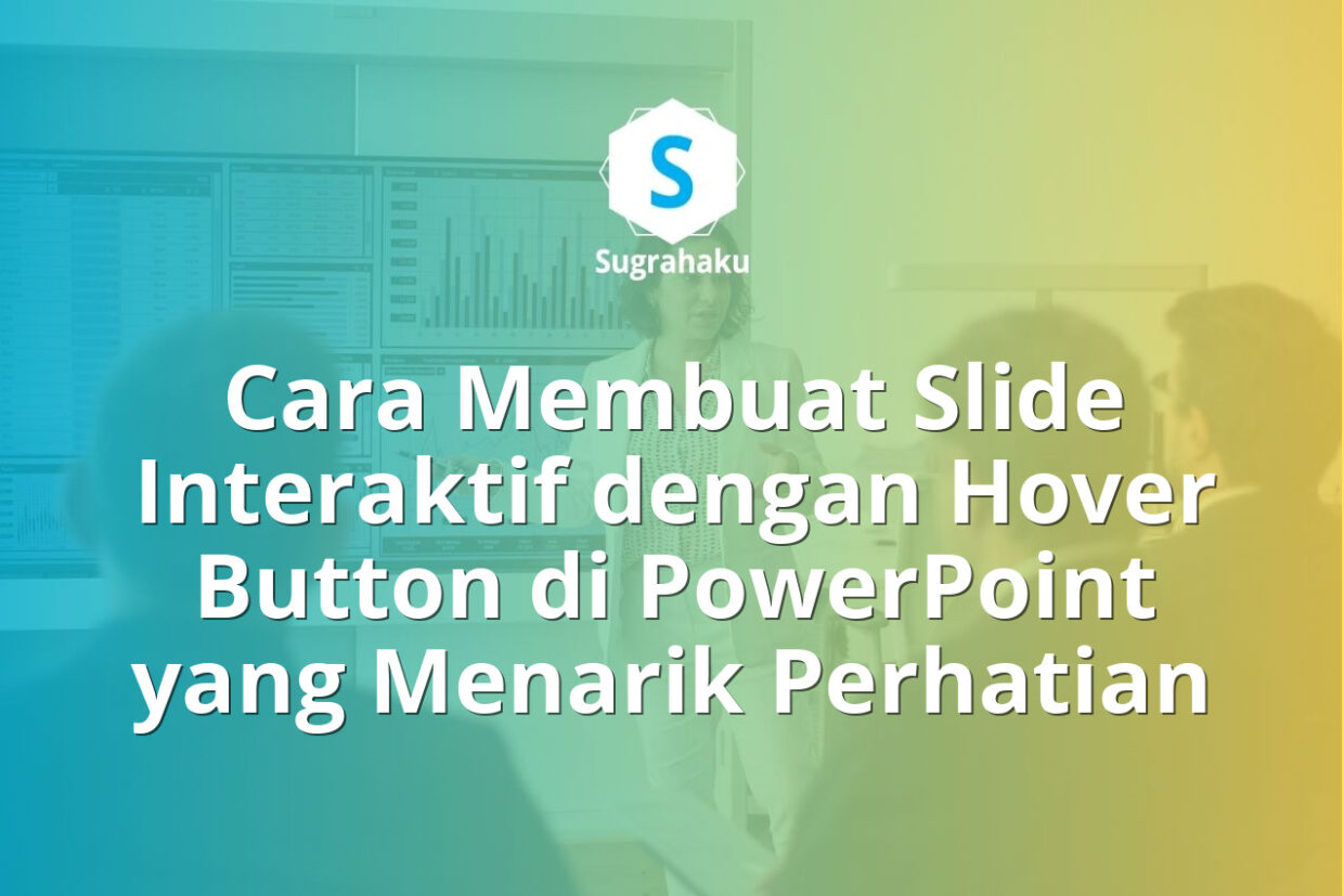 Cara Membuat Slide Interaktif dengan Hover Button di PowerPoint