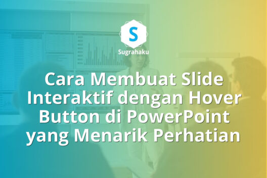 Cara Membuat Slide Interaktif dengan Hover Button di PowerPoint