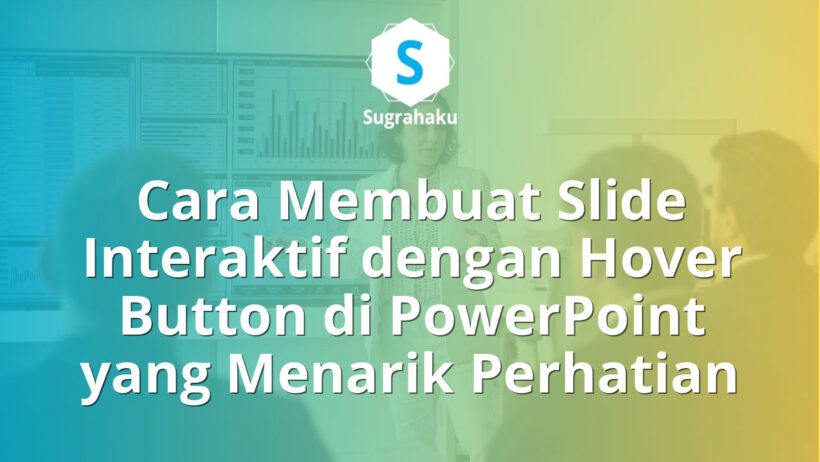 Cara Membuat Slide Interaktif dengan Hover Button di PowerPoint
