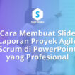 Cara Membuat Slide Laporan Proyek Agile Scrum di PowerPoint