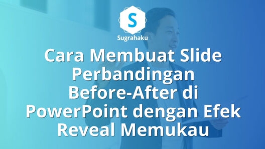 Cara Membuat Slide Perbandingan Before-After di PowerPoint dengan Efek Reveal