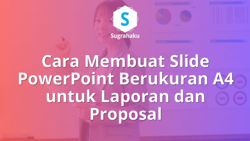 Cara Membuat Slide PowerPoint Berukuran A4 untuk Laporan dan Proposal