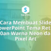 Cara Membuat Slide PowerPoint Tema Retro 80an Warna Neon dan Pixel Art