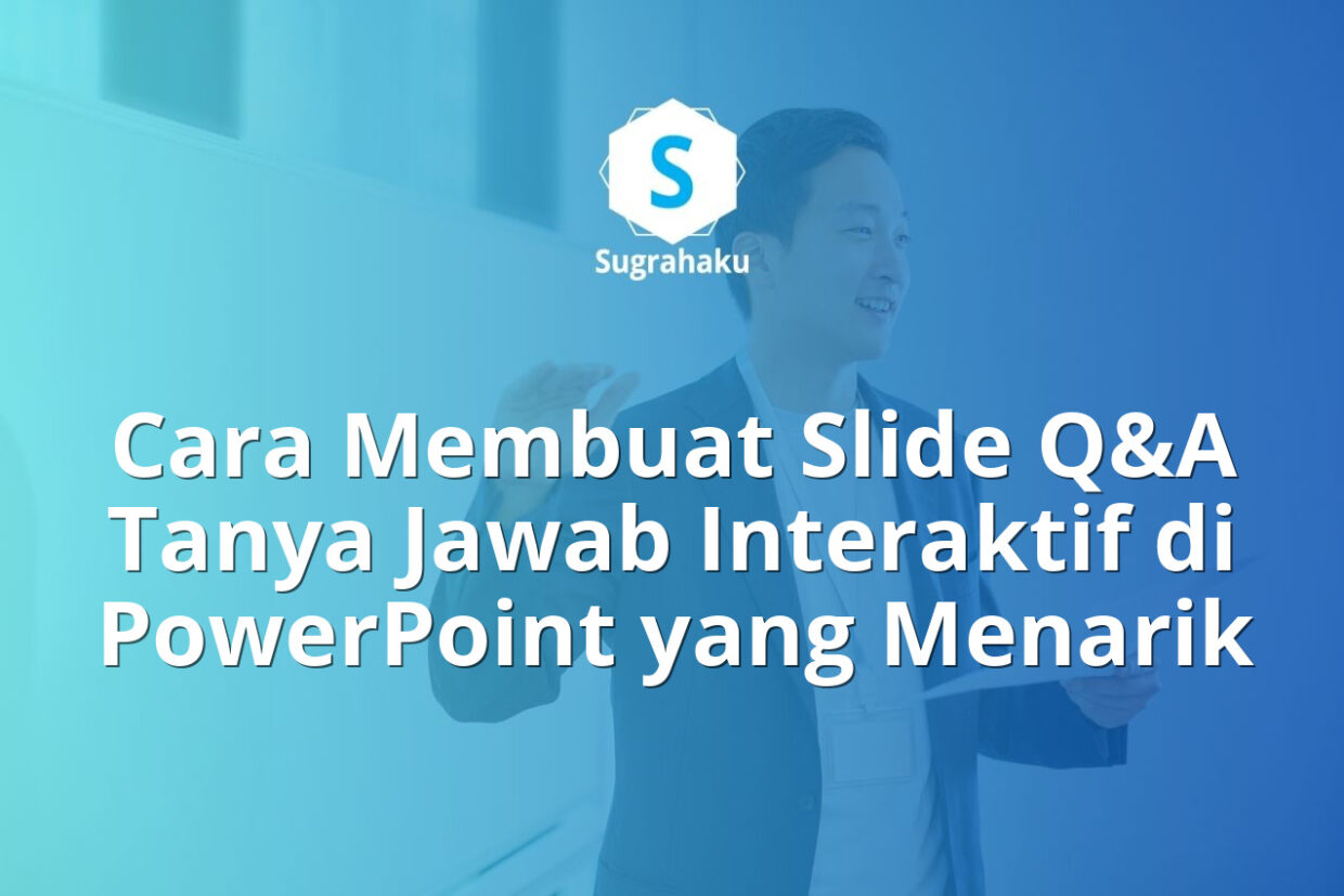 Cara Membuat Slide Q&A Tanya Jawab Interaktif di PowerPoint