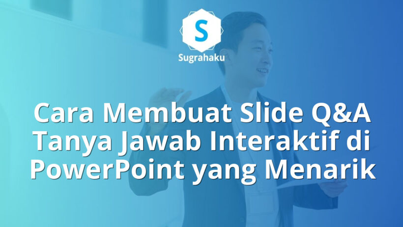 Cara Membuat Slide Q&A Tanya Jawab Interaktif di PowerPoint