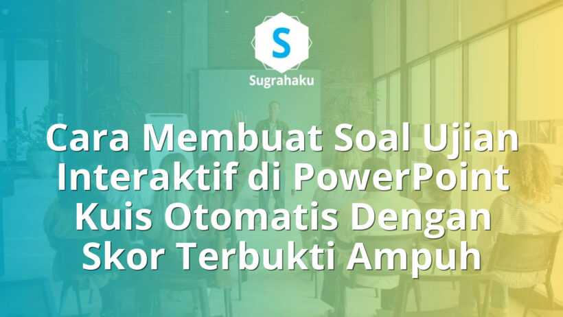 Cara Membuat Soal Ujian Interaktif di PowerPoint Kuis Otomatis Dengan Skor