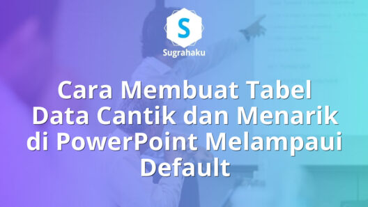 Cara Membuat Tabel Data Cantik dan Menarik di PowerPoint Melampaui Default 16 Cara Membuat Tabel Data Cantik dan Menarik di PowerPoint Melampaui Default