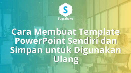 Cara Membuat Template PowerPoint Sendiri dan Simpan untuk Digunakan Ulang