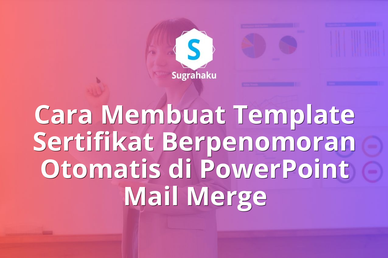 Cara Membuat Template Sertifikat Berpenomoran Otomatis di PowerPoint Mail Merge