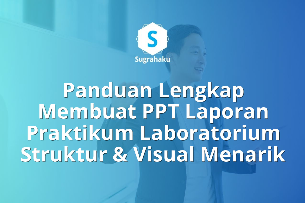 Panduan Lengkap Membuat PPT Laporan Praktikum Laboratorium Struktur & Visual Menarik 13 Panduan Membuat PPT Laporan Praktikum Laboratorium Struktur dan Visual