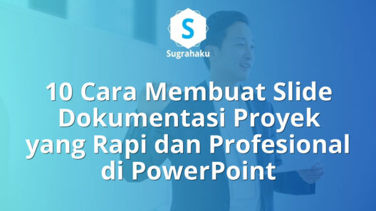 10 Cara Membuat Slide Dokumentasi Proyek yang Rapi dan Profesional di PowerPoint 15 Cara Membuat Slide Dokumentasi Proyek yang Rapi dan Profesional di PowerPoint
