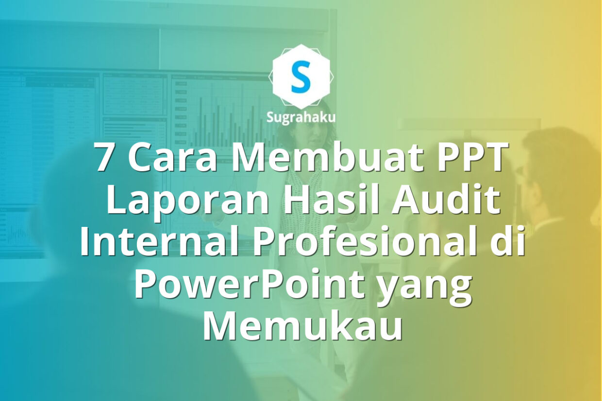 Cara Membuat PPT Laporan Hasil Audit Internal Profesional di PowerPoint