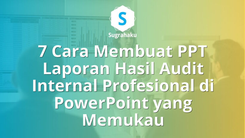 Cara Membuat PPT Laporan Hasil Audit Internal Profesional di PowerPoint