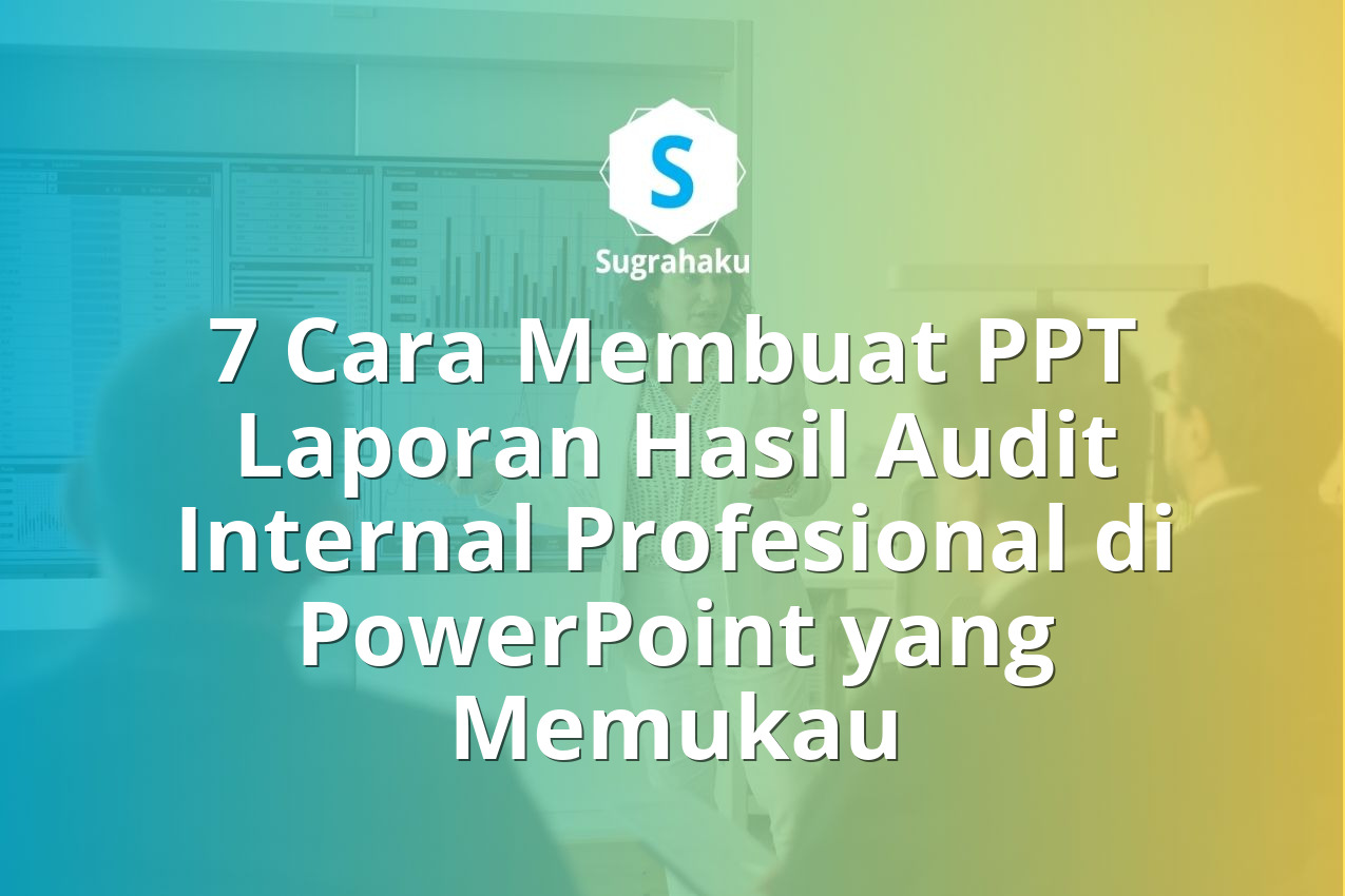 Cara Membuat PPT Laporan Hasil Audit Internal Profesional di PowerPoint
