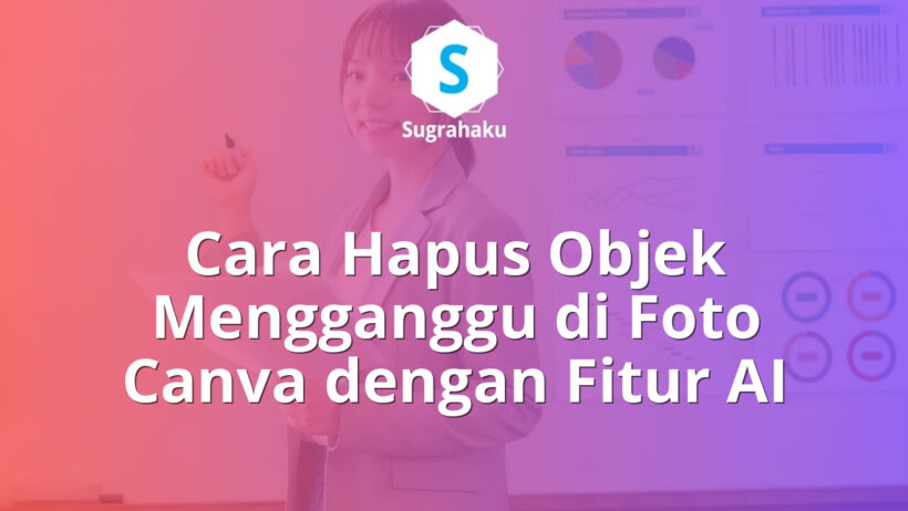 cara hapus objek mengganggu di foto canva, fitur magic eraser canva gratis