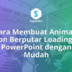 Cara Membuat Animasi Ikon Berputar Loading di PowerPoint untuk Slide Transisi