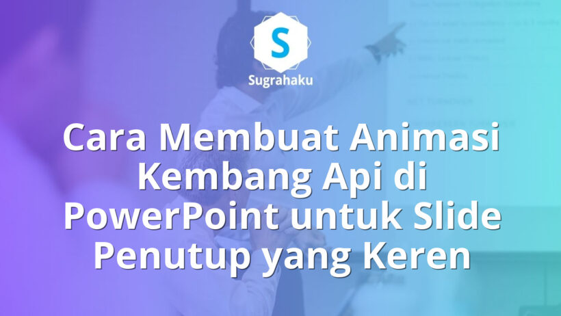 Cara Membuat Animasi Fireworks Kembang Api di PowerPoint untuk Slide Penutup