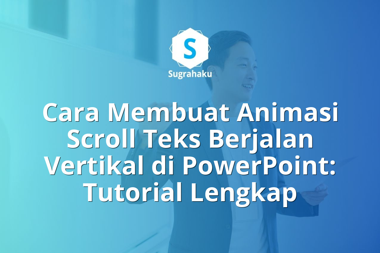Cara Membuat Animasi Scroll Teks Berjalan Vertikal di PowerPoint: Tutorial Lengkap 13 Cara Membuat Animasi Scroll Teks Berjalan Vertikal di PowerPoint