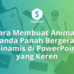 Cara Membuat Animasi Tanda Panah Bergerak Dinamis di PowerPoint