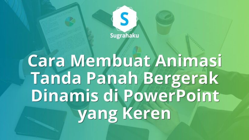 Cara Membuat Animasi Tanda Panah Bergerak Dinamis di PowerPoint