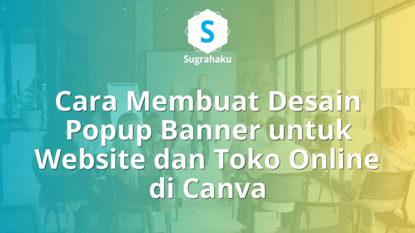Cara Membuat Desain Popup Banner untuk Website dan Toko Online di Canva