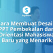 Cara Membuat Desain PPT Pembekalan dan Orientasi Mahasiswa Baru di PowerPoint