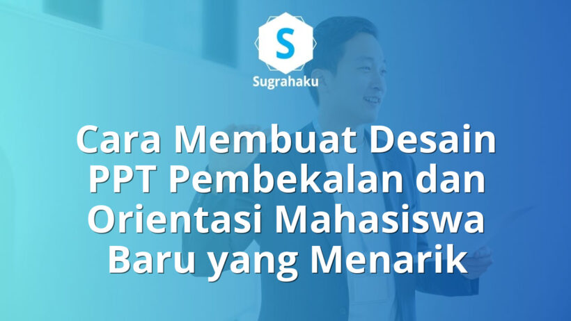 Cara Membuat Desain PPT Pembekalan dan Orientasi Mahasiswa Baru di PowerPoint