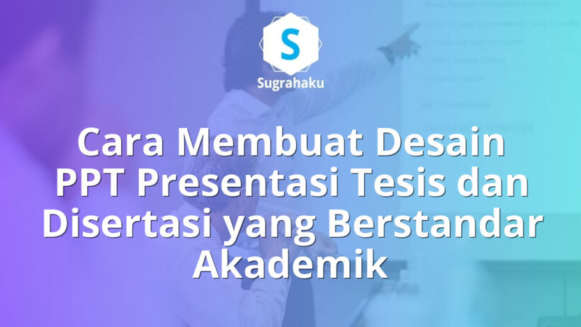 Cara Membuat Desain PPT Presentasi Tesis dan Disertasi yang Berstandar
