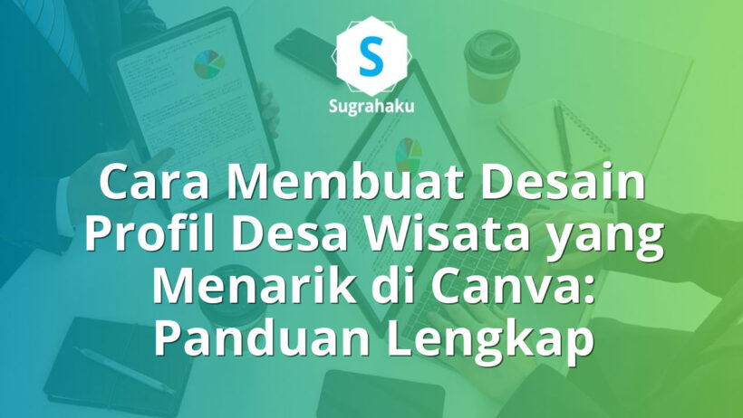 Cara Membuat Desain Profil Desa Wisata yang Menarik di Canva