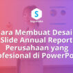 Cara Membuat Desain Slide Annual Report Perusahaan yang Profesional di PowerPoint
