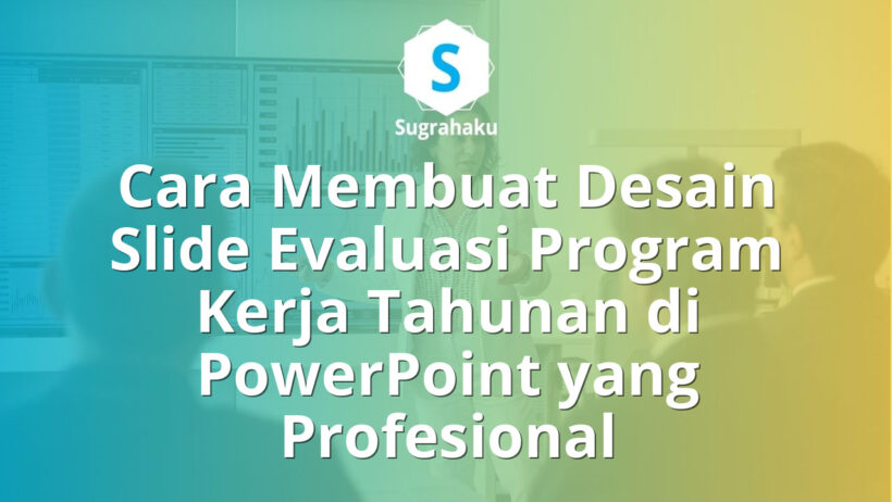 Cara Membuat Desain Slide Evaluasi Program Kerja Tahunan di PowerPoint