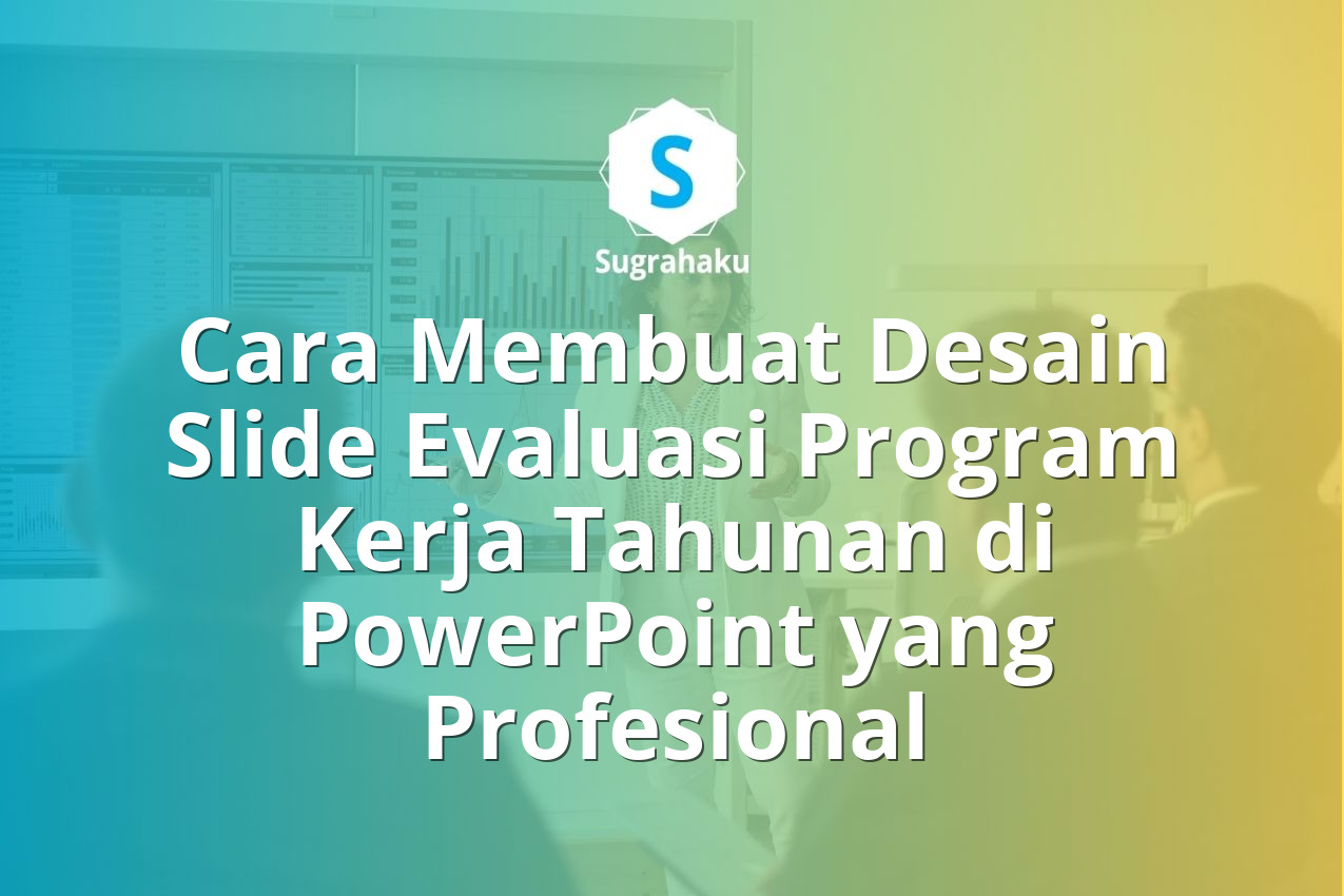 Cara Membuat Desain Slide Evaluasi Program Kerja Tahunan di PowerPoint yang Profesional 13 Cara Membuat Desain Slide Evaluasi Program Kerja Tahunan di PowerPoint
