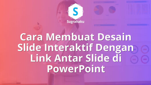 Cara Membuat Desain Slide Interaktif Dengan Link Antar Slide di PowerPoint