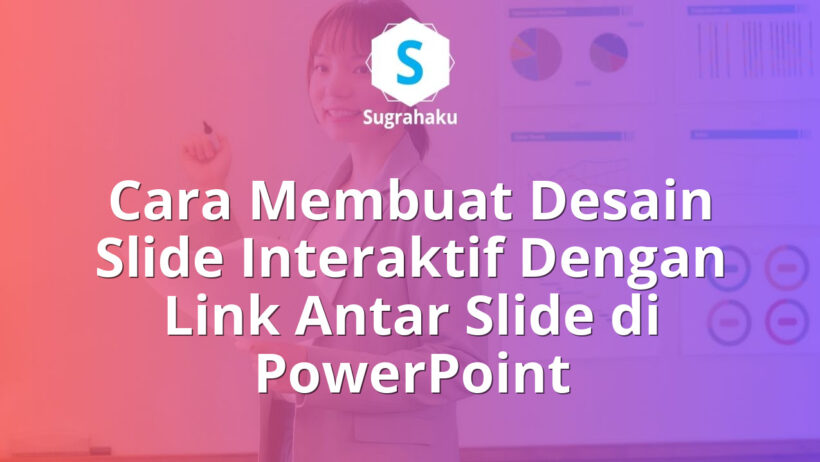 Cara Membuat Desain Slide Interaktif Dengan Link Antar Slide di PowerPoint